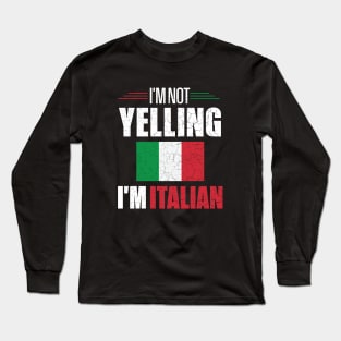 I'm Not Yelling I'm Italian Italy Flag Long Sleeve T-Shirt